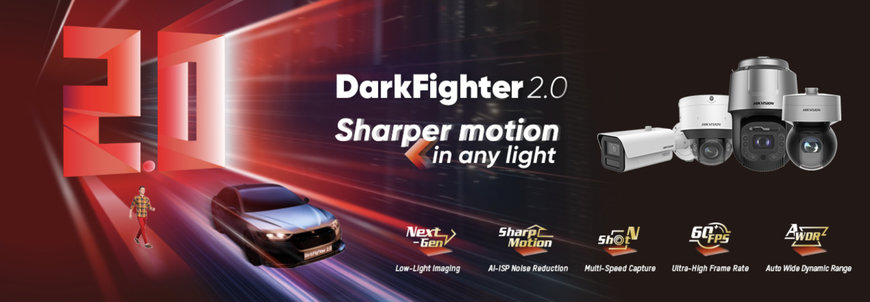 HIKVISION UNVEILS DARKFIGHTER 2.0 TECHNOLOGY AND GEN-2 DEEPINVIEW CAMERAS